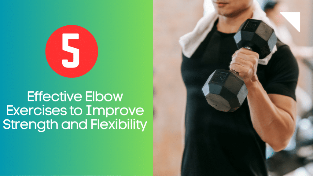 Effective Elbow Exercises to Improve Strength and Flexibility